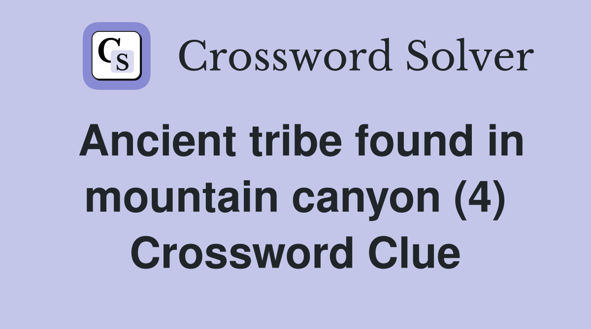 Ancient tribe found in mountain canyon (4) Crossword Clue Answers